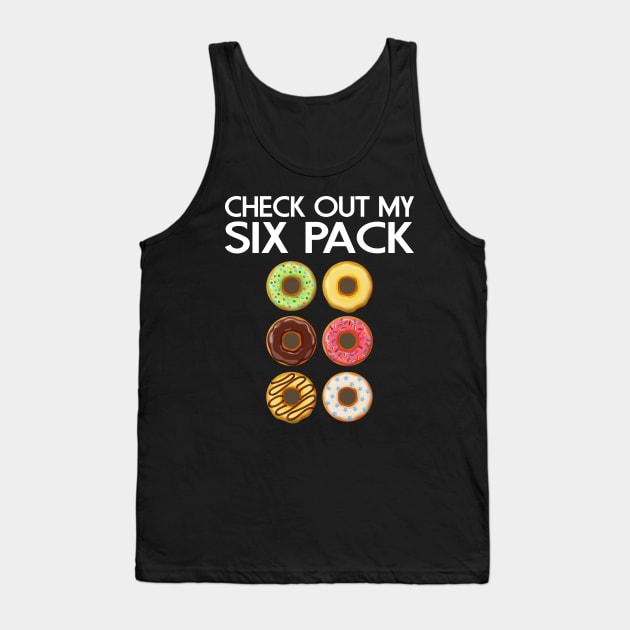 CHECK OUT MY SIX PACK DONUTS LOVER FUNNY GYM/WORKOUT Tank Top by CoolFoodiesMerch